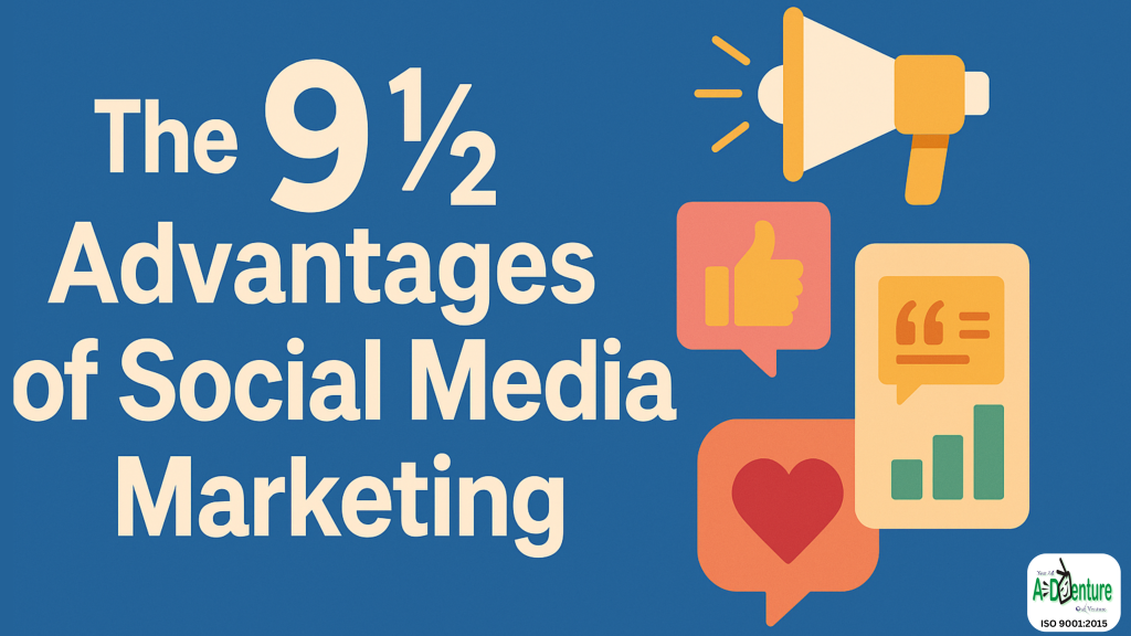 The 9½ Advantages of Social Media Marketing